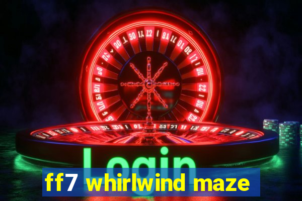 ff7 whirlwind maze