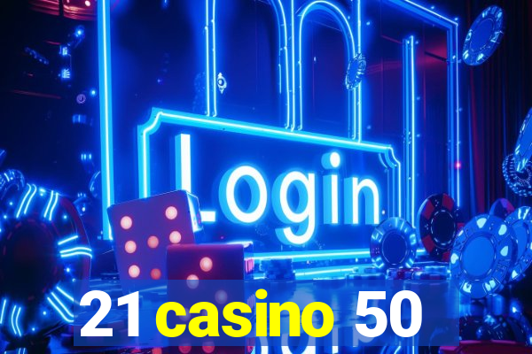 21 casino 50