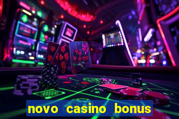 novo casino bonus sem deposito