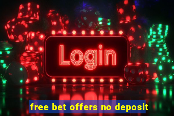 free bet offers no deposit