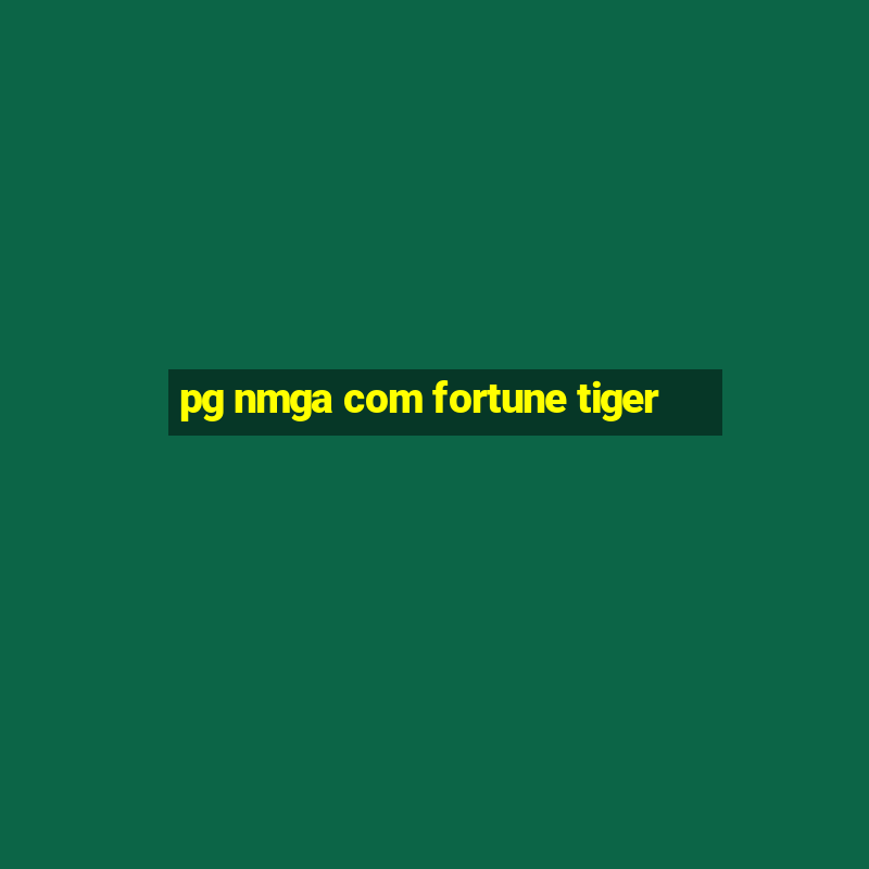 pg nmga com fortune tiger