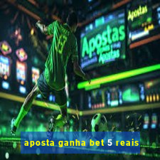 aposta ganha bet 5 reais