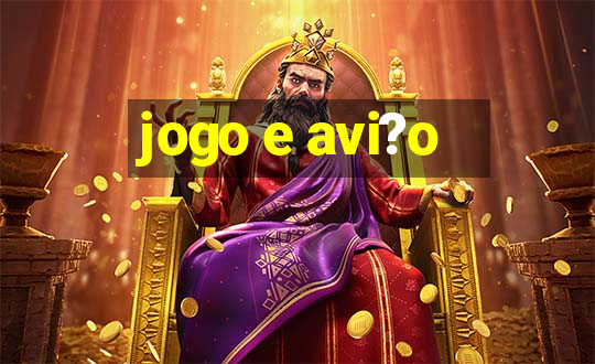 jogo e avi?o