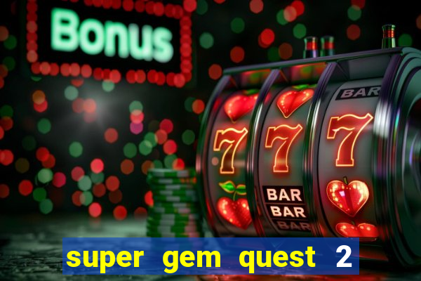 super gem quest 2 blast mania