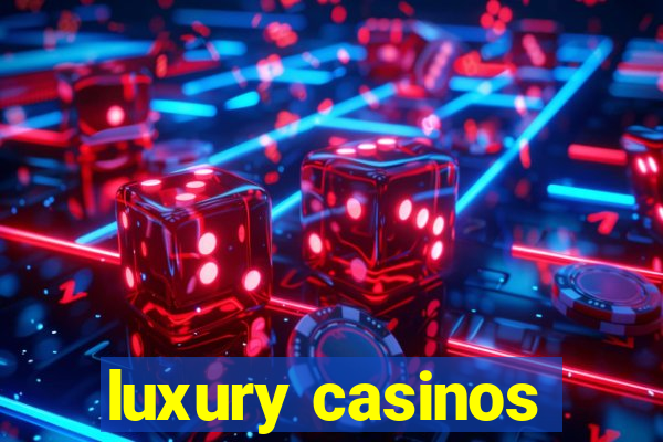 luxury casinos