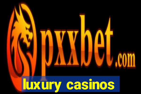 luxury casinos