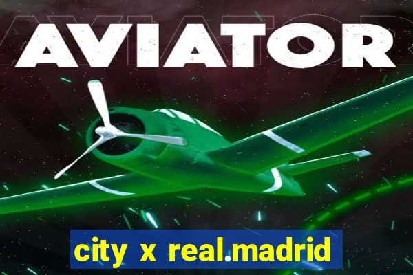 city x real.madrid