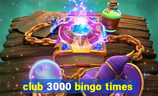 club 3000 bingo times