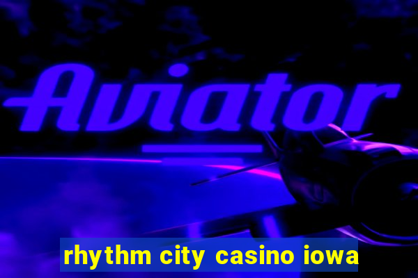 rhythm city casino iowa