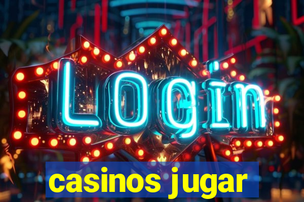 casinos jugar