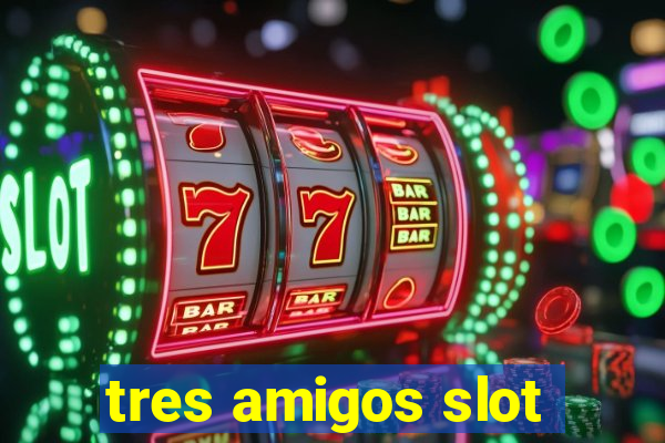 tres amigos slot