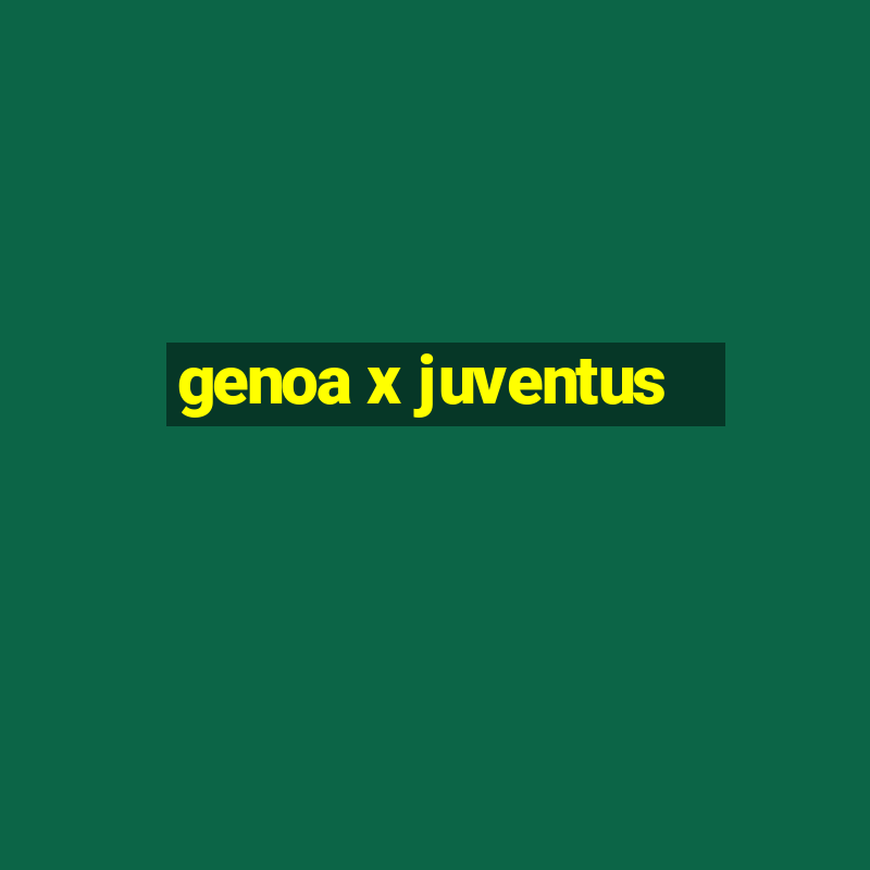 genoa x juventus