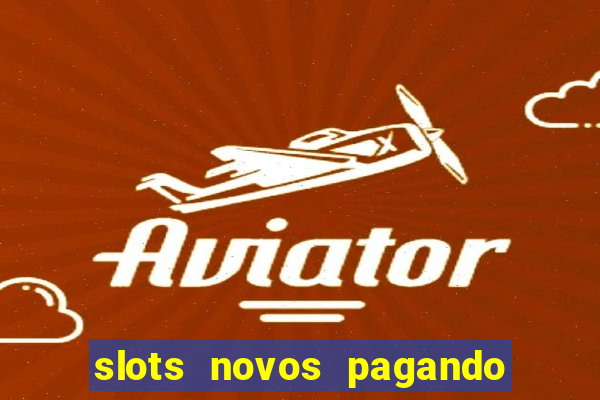 slots novos pagando no cadastro