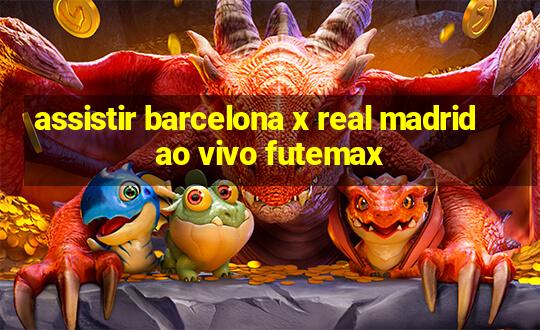 assistir barcelona x real madrid ao vivo futemax