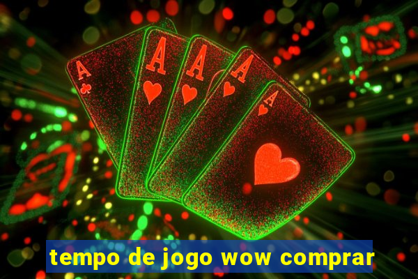 tempo de jogo wow comprar