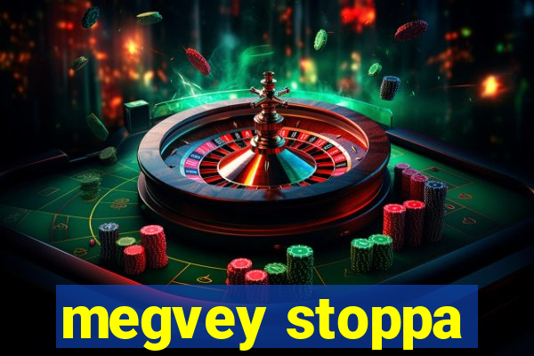 megvey stoppa