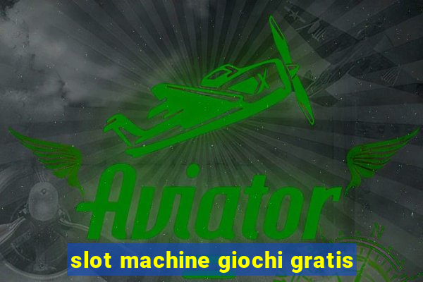 slot machine giochi gratis