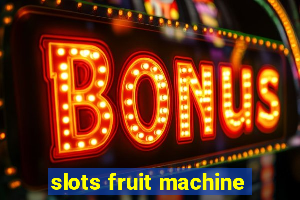 slots fruit machine