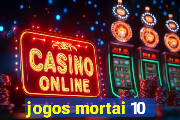 jogos mortai 10