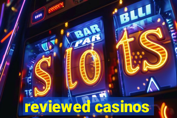 reviewed casinos