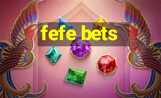 fefe bets