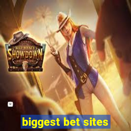 biggest bet sites