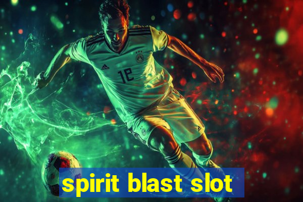 spirit blast slot