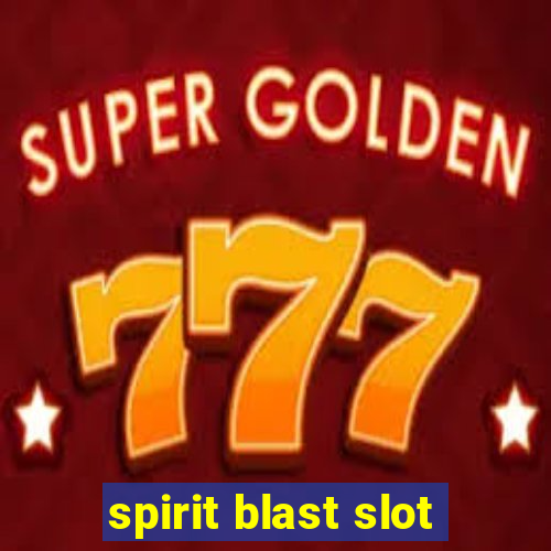 spirit blast slot