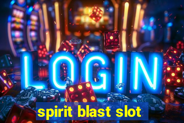 spirit blast slot