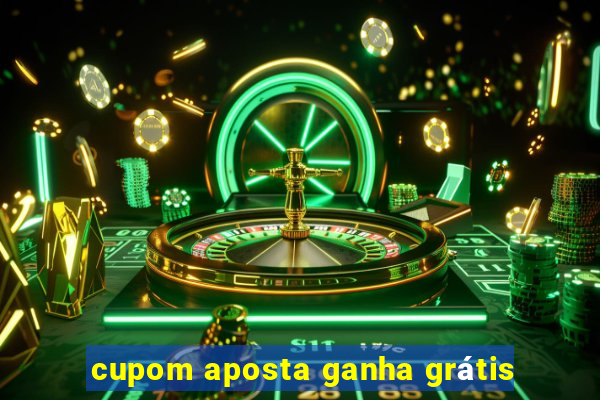 cupom aposta ganha grátis