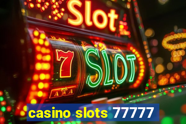 casino slots 77777