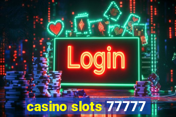 casino slots 77777