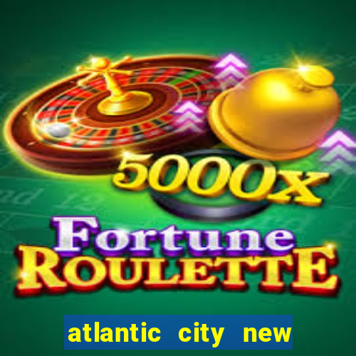 atlantic city new jersey casinos