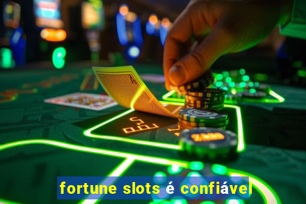 fortune slots é confiável