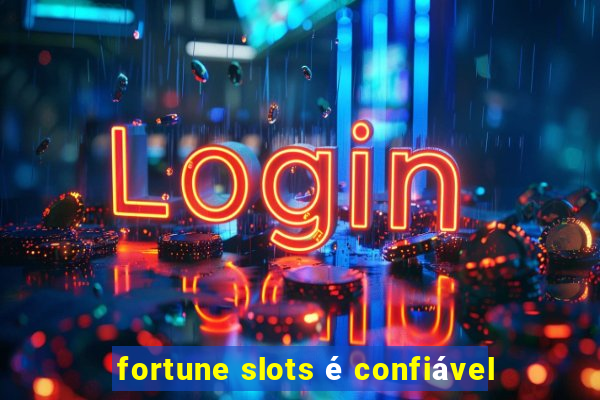 fortune slots é confiável