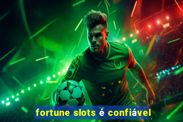 fortune slots é confiável