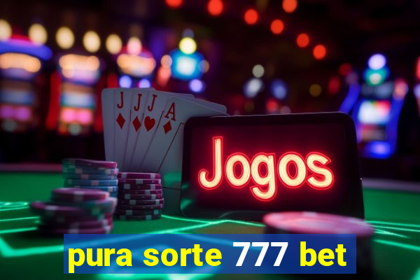 pura sorte 777 bet