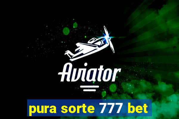 pura sorte 777 bet