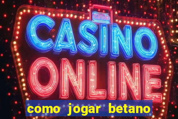 como jogar betano e ganhar