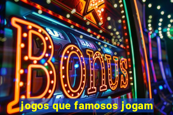 jogos que famosos jogam