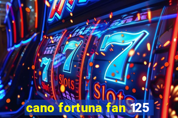 cano fortuna fan 125