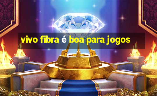 vivo fibra é boa para jogos