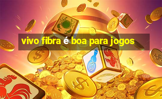 vivo fibra é boa para jogos