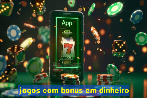 jogos com bonus em dinheiro