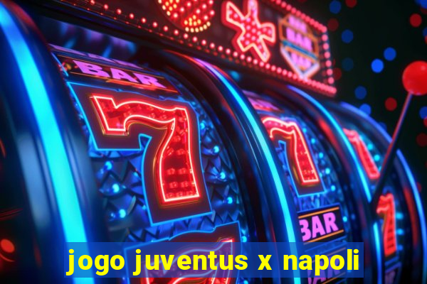 jogo juventus x napoli