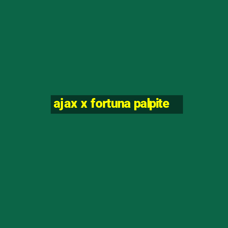 ajax x fortuna palpite