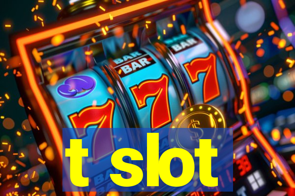 t slot