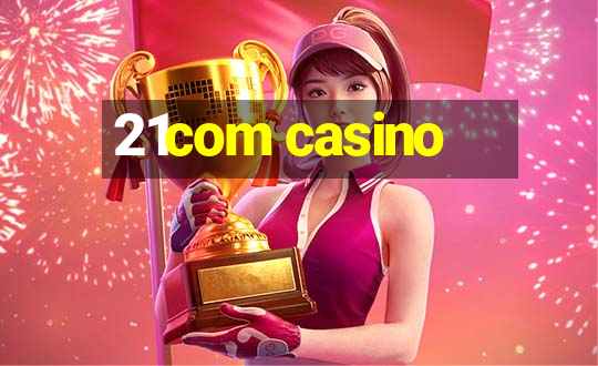 21com casino