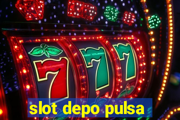 slot depo pulsa