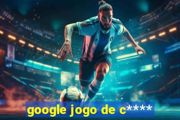 google jogo de c****